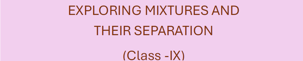 EXPLORING MIXTURES AND  THEIR SEPARATION