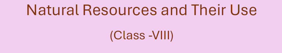 Natural Resources and Their Use