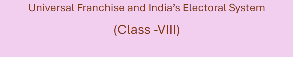 Universal Franchise and India’s Electoral System