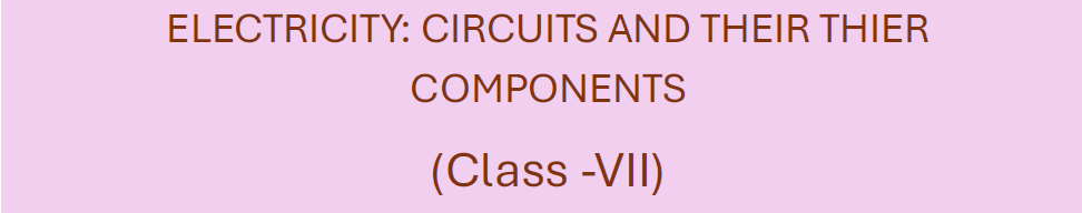 ELECTRICITY: CIRCUITS AND THEIR THIER COMPONENTS