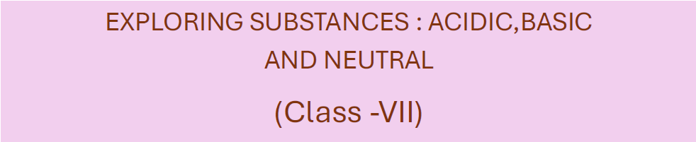 EXPLORING SUBSTANCES : ACIDIC,BASIC AND NEUTRAL
