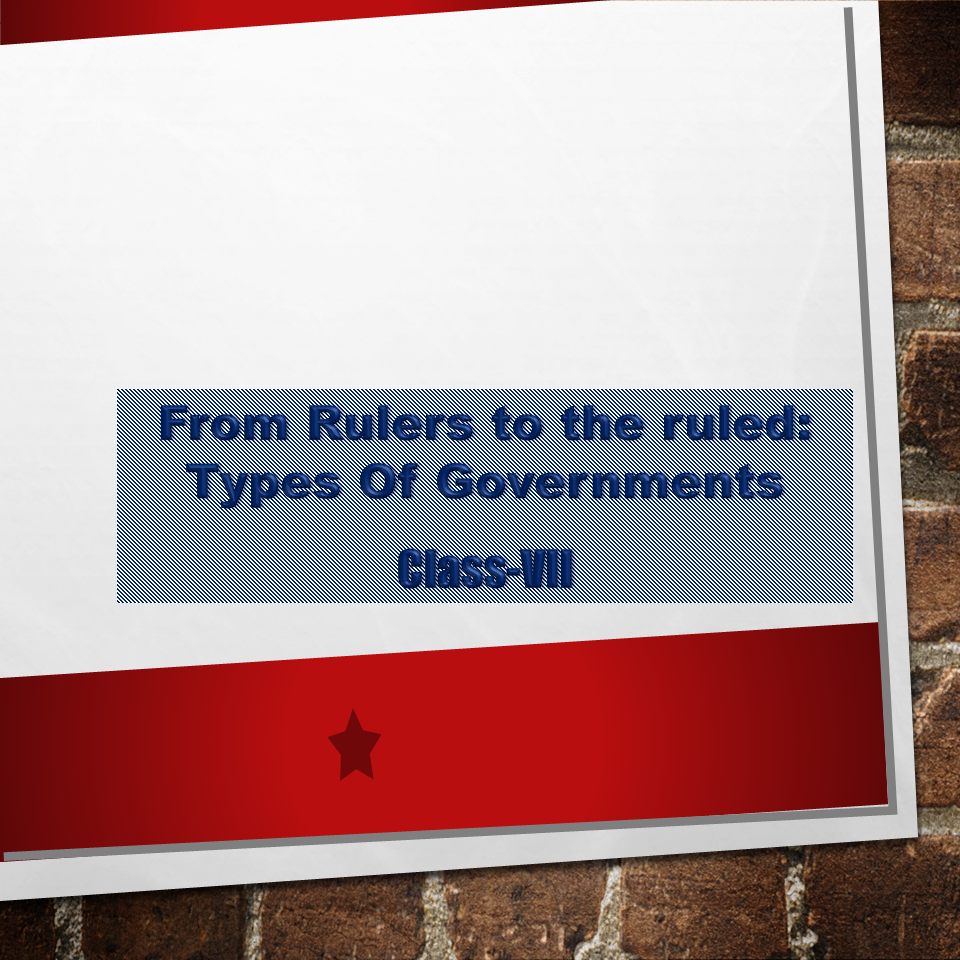 From the Rulers to the Ruled: Types of Governments